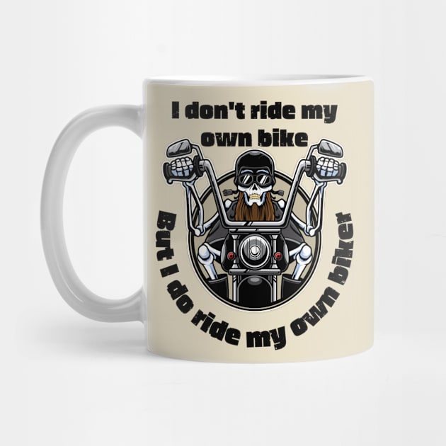 I Don't Ride My Own Bike But I Do Ride My Own Biker by OnlyHumor